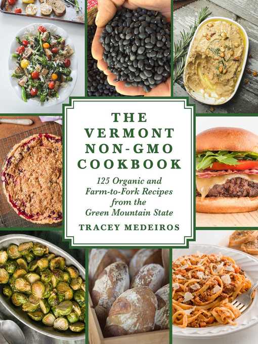 Title details for The Vermont Non-GMO Cookbook: 125 Organic and Farm-to-Fork Recipes from the Green Mountain State by Tracey Medeiros - Wait list